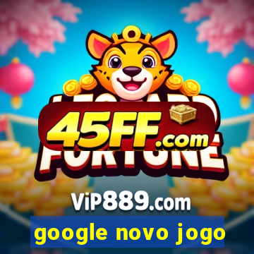 google novo jogo